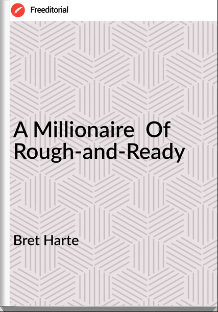 Bret Harte - A Millionaire  Of  Rough-and-Ready