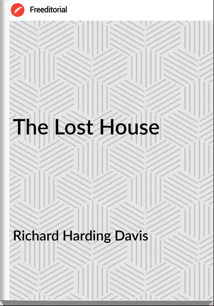 Richard Harding Davis - The Lost House