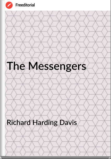 Richard Harding Davis - The Messengers