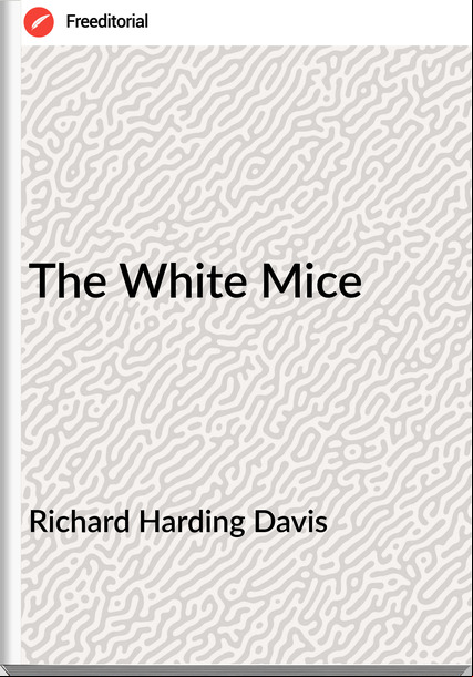 Richard Harding Davis - The White Mice