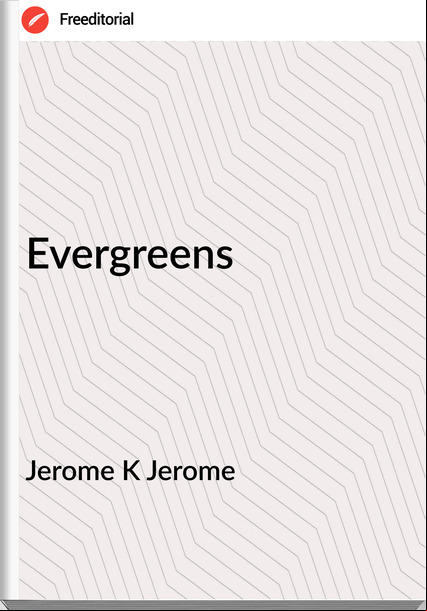 Jerome K Jerome - Evergreens