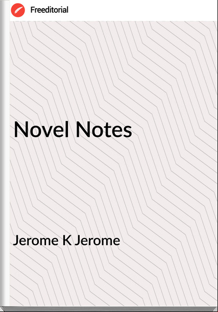 Jerome K Jerome - Novel Notes