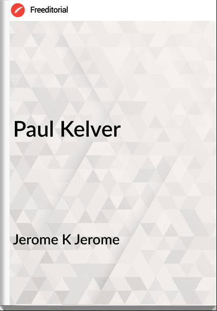 Jerome K Jerome - Paul Kelver