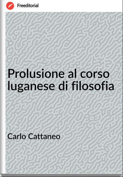 Carlo Cattaneo Prolusione al corso luganese di filosofia