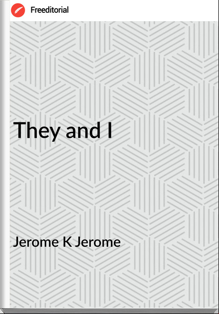 Jerome K Jerome They and I