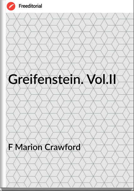 F Marion Crawford - Greifenstein. Vol.II
