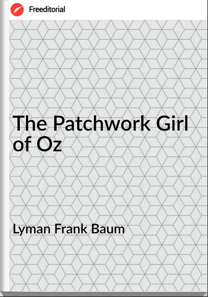 Lyman Frank Baum The Patchwork Girl of Oz