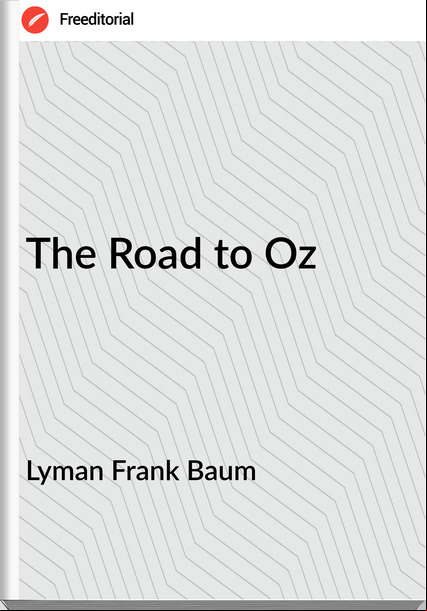 Lyman Frank Baum The Road to Oz