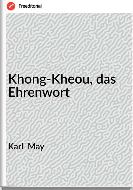 Karl  May - Khong-Kheou, das Ehrenwort
