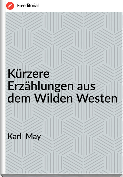 Karl May Kürzere Erzählungen aus dem Wilden Westen