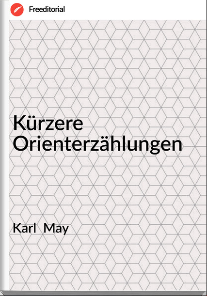 Karl  May - Kürzere Orienterzählungen