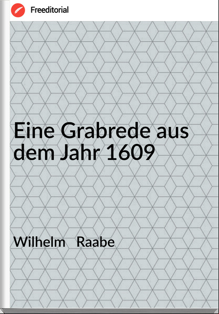 Wilhelm Raabe Eine Grabrede aus dem Jahr 1609