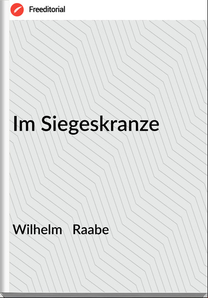 Wilhelm Raabe Im Siegeskranze