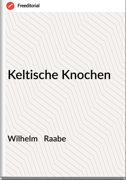 Wilhelm Raabe Keltische Knochen