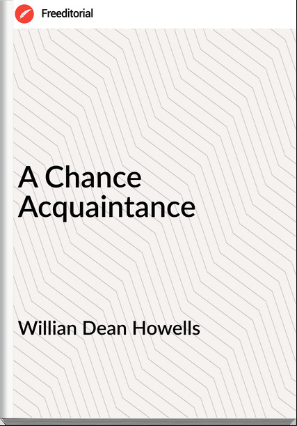 Willian Dean Howells - A Chance Acquaintance
