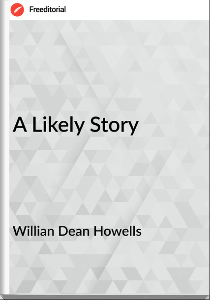 Willian Dean Howells - A Likely Story