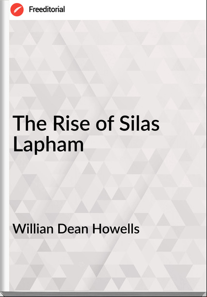 Willian Dean Howells - The Rise of Silas Lapham
