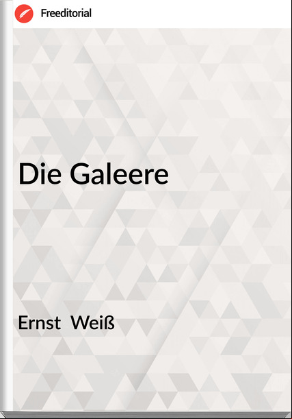 Ernst Weiß Die Galeere