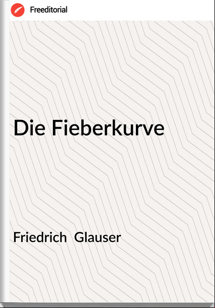 Friedrich  Gla - Die Fieberkurve