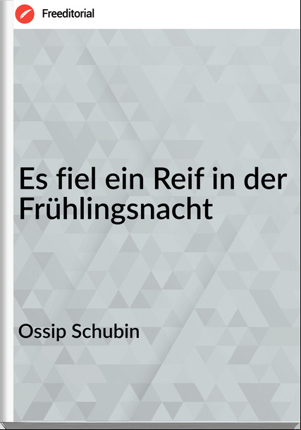 Ossip Schubin Es fiel ein Reif in der Frühlingsnacht