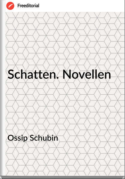 Ossip Schubin Schatten. Novellen
