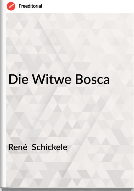 René  Schickele - Die Witwe Bosca