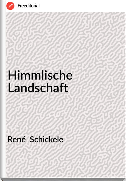 René Schickele Himmlische Landschaft