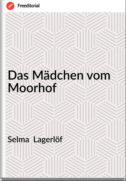 Selma Lagerlöf Das Mädchen vom Moorhof