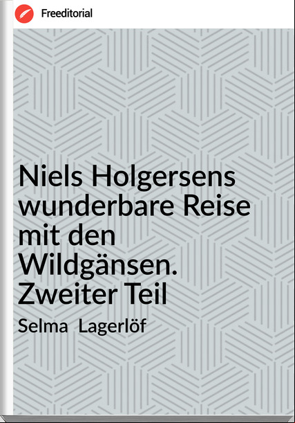 Selma Lagerlöf Niels Holgersens wunderbare Reise mit den Wildgänsen. Zweiter Teil