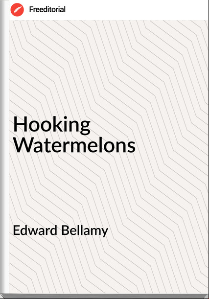 Edward Bellamy Hooking Watermelons