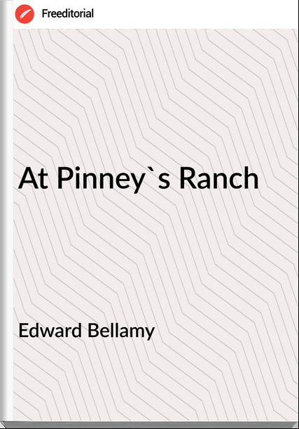 Edward Bellamy At Pinney's Ranch