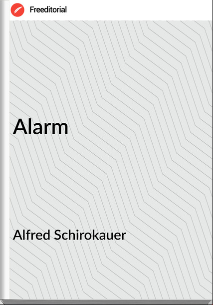 Alfred Schirokauer - Alarm