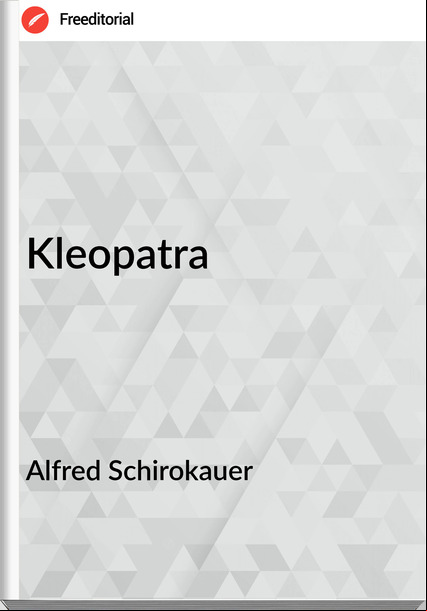 Alfred Schirokauer - Kleopatra