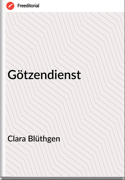 Clara Blüthgen - Götzendienst
