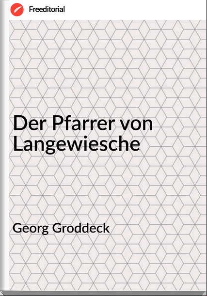 Georg Groddeck - Der Pfarrer von Langewiesche