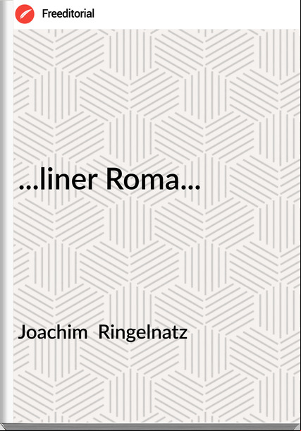 Joachim  Ringelnatz - ...liner Roma...