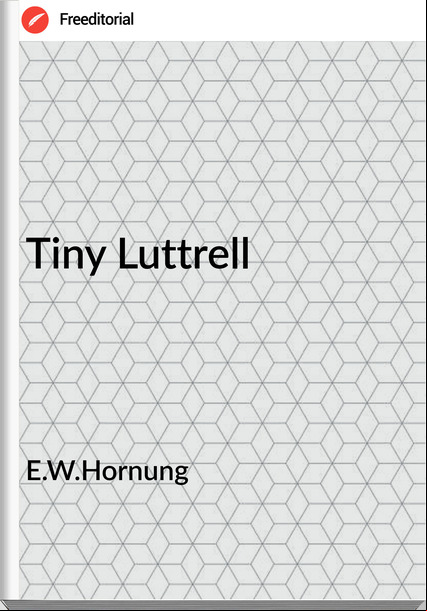 E.W.Hornung - Tiny Luttrell