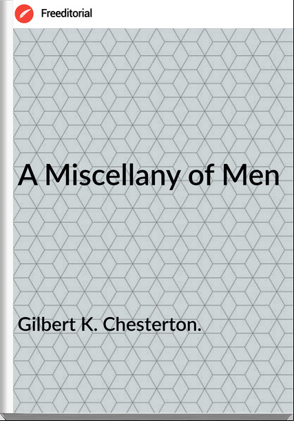 Gilbert K. Chesterton. - A Miscellany of Men