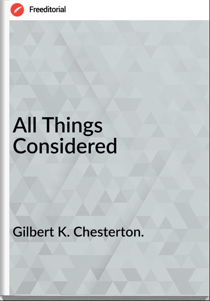Gilbert K. Chesterton. - All Things Considered