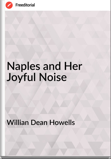 Willian Dean Howells - Naples and Her Joyful Noise