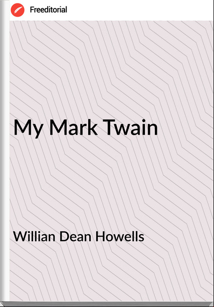 Willian Dean Howells My Mark Twain 
