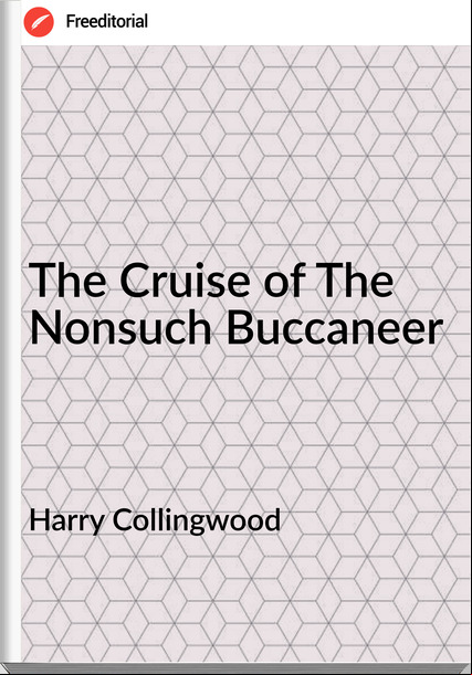 Harry Collingwood - The Cruise of The Nonsuch Buccaneer