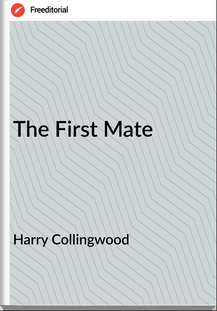 Harry Collingwood - The First Mate