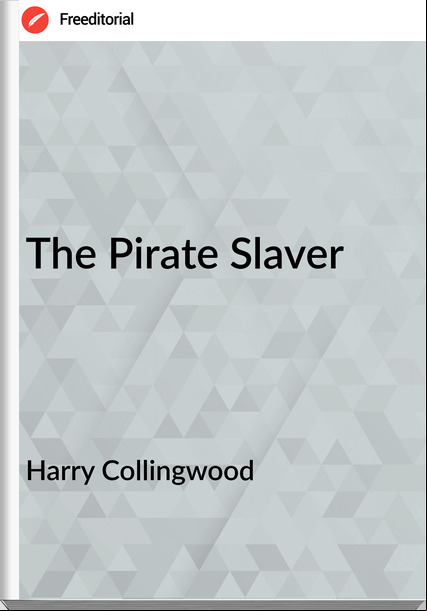 Harry Collingwood - The Pirate Slaver