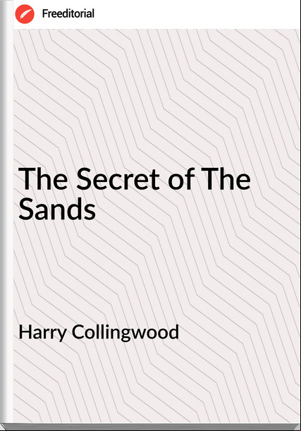 Harry Collingwood - The Secret of The Sands