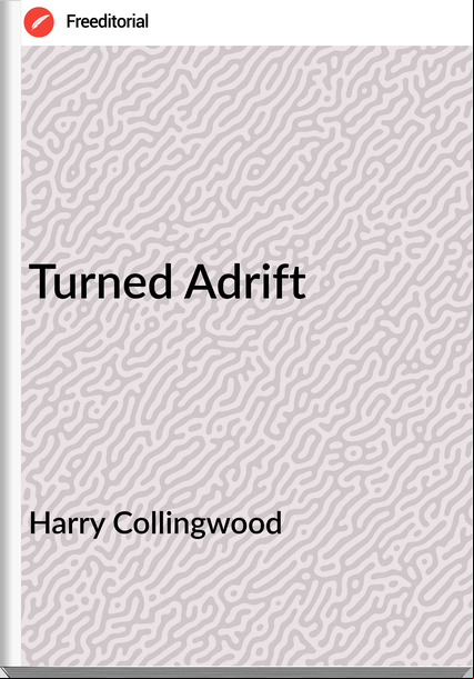 Harry Collingwood - Turned Adrift