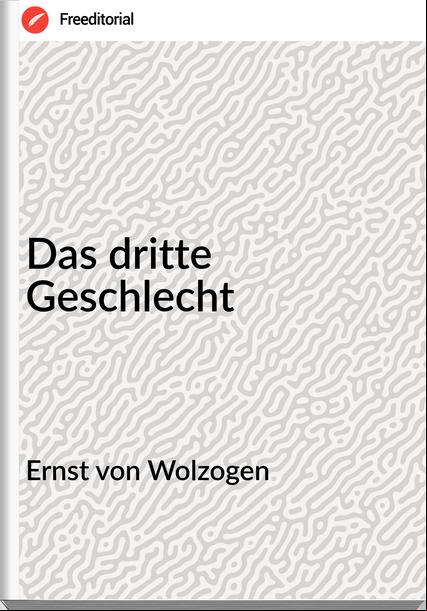 Ernst von Wolzogen - Das dritte Geschlecht