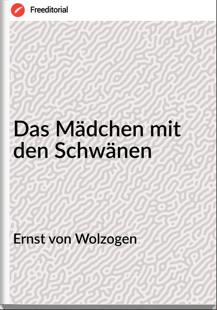 Ernst von Wolzogen - Das Mädchen mit den Schwänen
