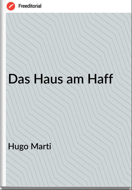 Hugo Marti - Das Haus am Haff