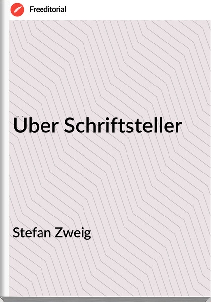 Stefan Zweig - Über Schriftsteller